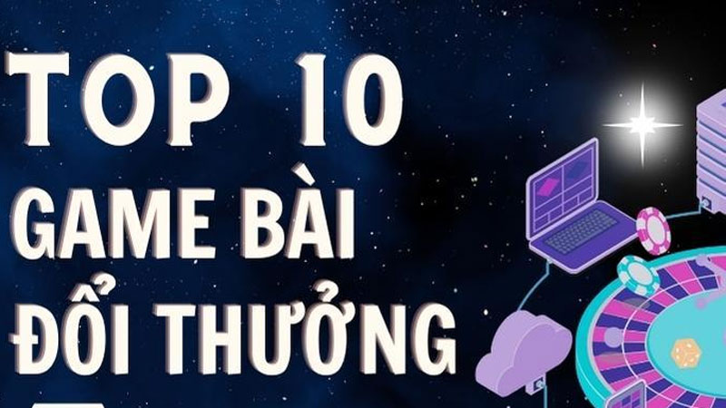 Top 10+ cổng game bài đổi thưởng chất lượng đáng trải nghiệm