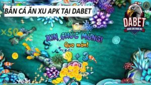 Bắn cá Dabet - Game bắn cá ăn xu APK hot nhất hiện nay 2024