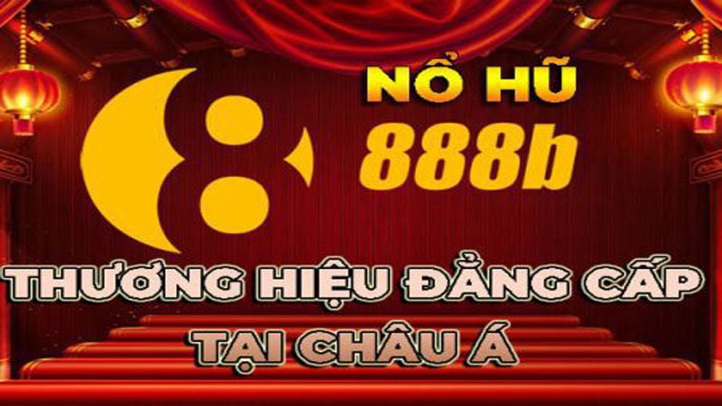 Nổ hũ 888b - Thương hiệu đẳng cấp tại Châu Á