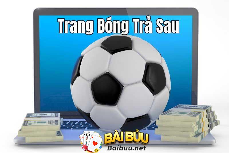 Cá cược bóng đá trả sau Khám phá và tìm hiểu chi tiết