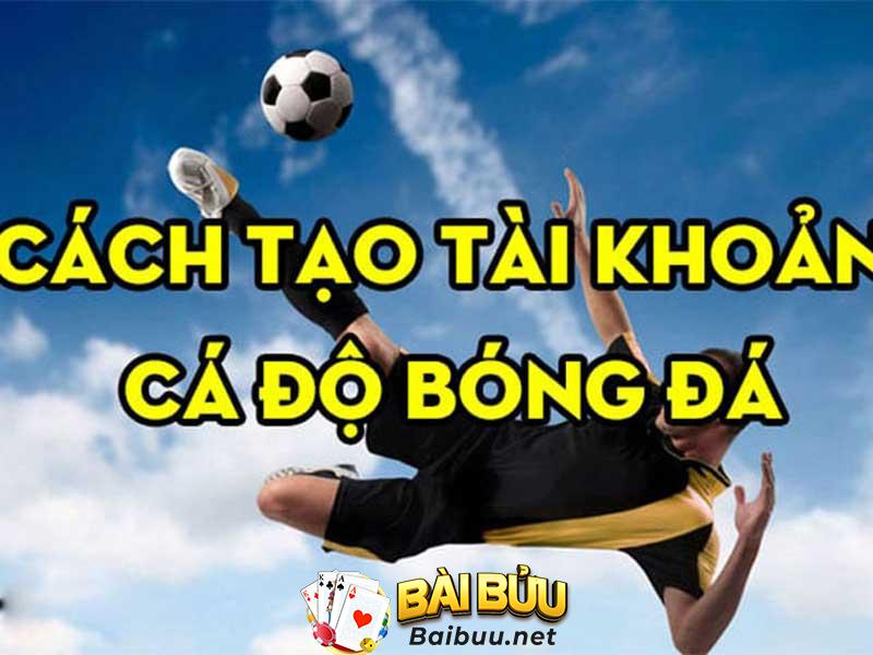 Cách tạo tài khoản cá cược bóng đá uy tín bảo mật