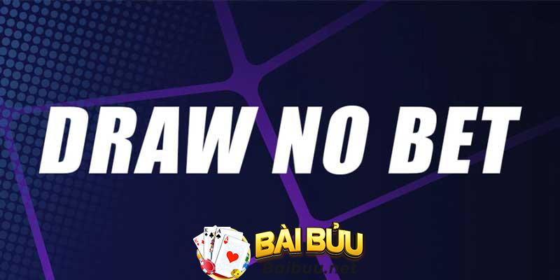 Kèo Draw No Bet là gì và cách thức cá cược nó trong cá độ